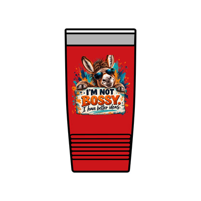 I’m Not Bossy, I Have Better Ideas | Funny Donkey 20oz Insulated Tumbler