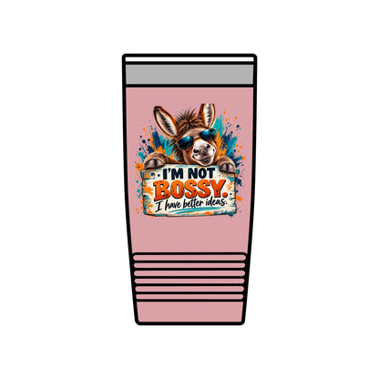 I’m Not Bossy, I Have Better Ideas | Funny Donkey 20oz Insulated Tumbler
