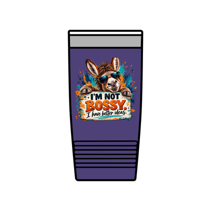 I’m Not Bossy, I Have Better Ideas | Funny Donkey 20oz Insulated Tumbler