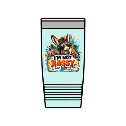 I’m Not Bossy, I Have Better Ideas | Funny Donkey 20oz Insulated Tumbler