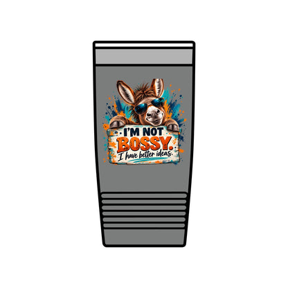 I’m Not Bossy, I Have Better Ideas | Funny Donkey 20oz Insulated Tumbler