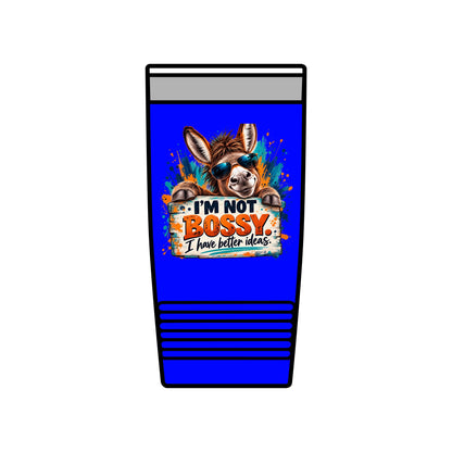 I’m Not Bossy, I Have Better Ideas | Funny Donkey 20oz Insulated Tumbler