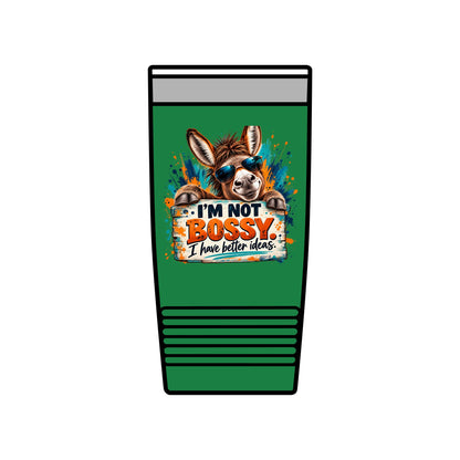 I’m Not Bossy, I Have Better Ideas | Funny Donkey 20oz Insulated Tumbler