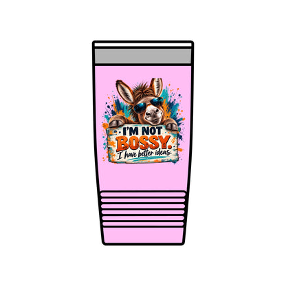 I’m Not Bossy, I Have Better Ideas | Funny Donkey 20oz Insulated Tumbler