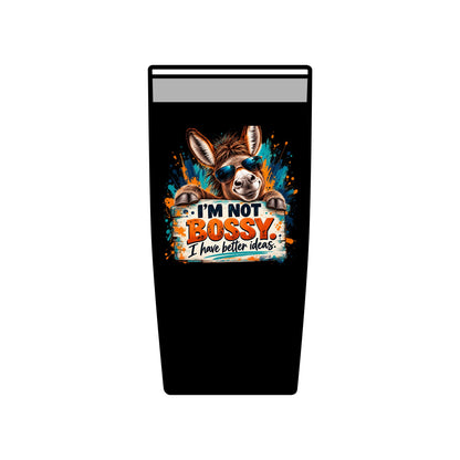 I’m Not Bossy, I Have Better Ideas | Funny Donkey 20oz Insulated Tumbler